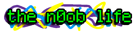 the n0ob Life.