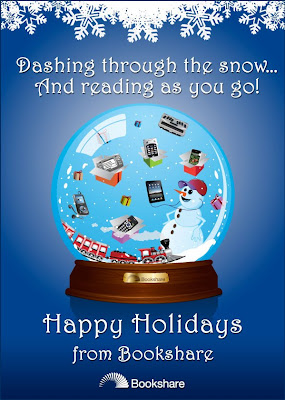 Text says: Dashing through the snow... Reading as You Go. Happy Holidays from Bookshare. Snowglobe has a snowman with earphones, and many access technology devices floating about including audio and Braille devices