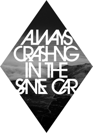 Always Crashing In The Same Car I'll Leave You Forever