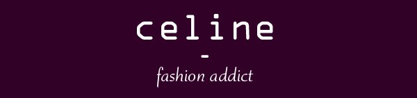 Céline, Fashion addict