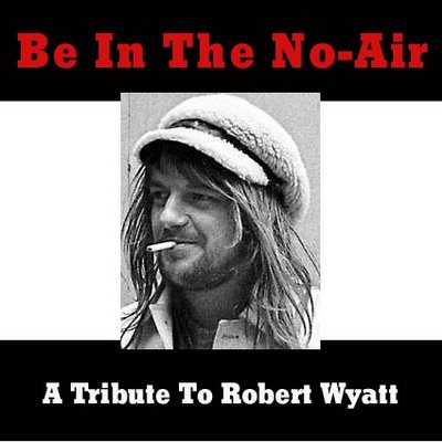 [be-in-no-air-tribute-to-robert-wyatt.jpg]
