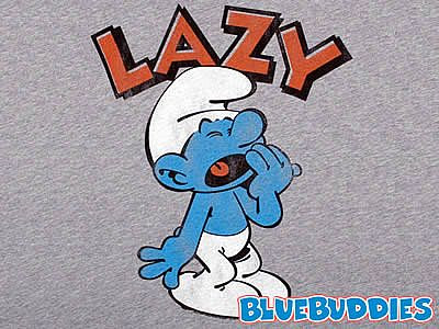 Forum Image: http://2.bp.blogspot.com/_m70MlzoiU0s/Sp4ibUhotOI/AAAAAAAAAMM/zUAYlPFiLKE/s400/LazySmurfT-Shirt-main_Full.jpg