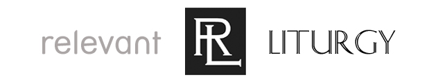 A Relevant Liturgy