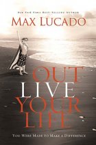 Book Review : Outlive Your Life, Max Lucado