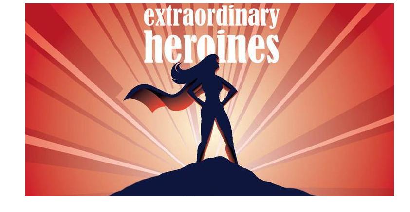 Ordinary Women: Extraordinary Heroines