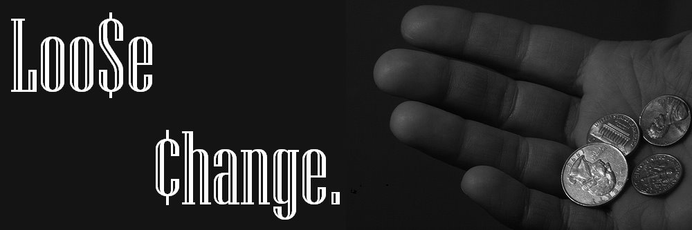 Loose Change.