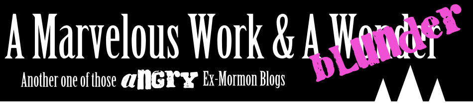 A Marvelous Work And A Blunder: An Ex-Mormon Blog