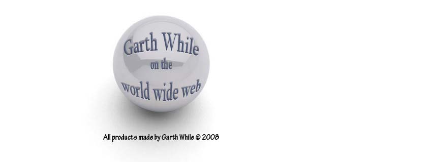 Welcome to While World, where Garth While is on the World Wide Web