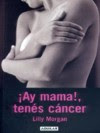 AY MAMA, TENÉS CÁNCER!