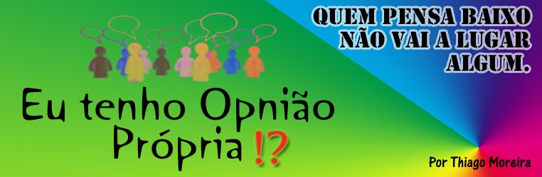 Eu tenho Opnião Própria - Thiago Moreira