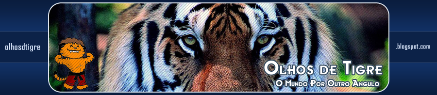 Olhos de Tigre - Veja o mundo por outro ângulo.