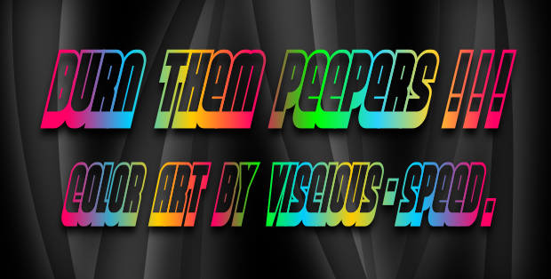 Burn Them Peepers !!!  Color Art By Viscious-Speed .