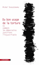 Du bon usage de la torture, ou comment les démocraties justifient l'injustifiable.