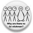 why are there no fat stickmen?