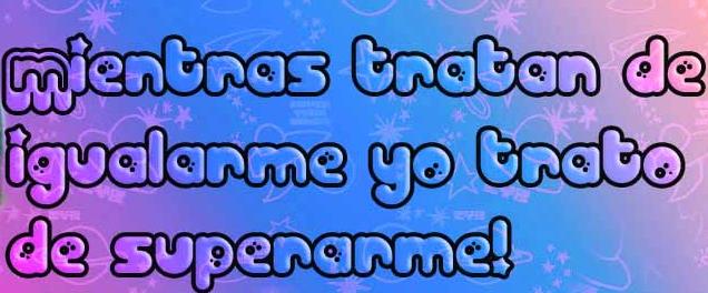 Mientras tratan de igualarme yo trato de superarme