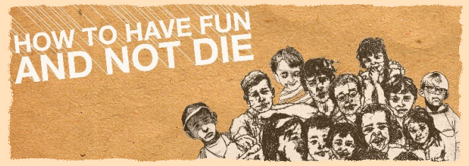 How to Have Fun and Not Die