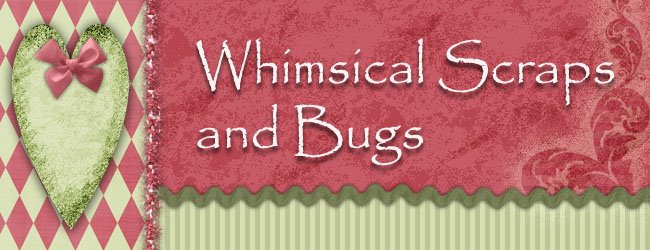 Whimsical Scraps & Bugs