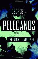 The Night Gardner by George Pelecanos front cover