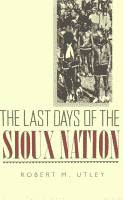 The Last Days of the Sioux Nation by Robert M. Utley front cover