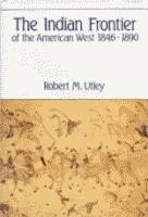 The Indian Frontier of the American West, 1846-1890 by Robert M. Utley front cover