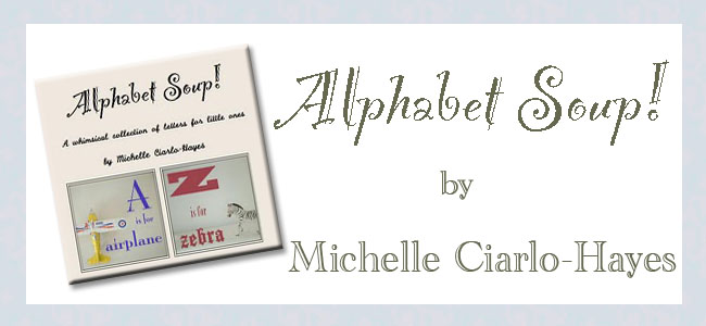 "Alphabet Soup!" by Michelle Ciarlo-Hayes