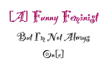 [A] Funny Feminist