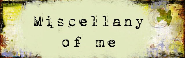 miscellany of me..