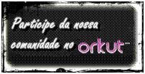 .:COMUNIDADE DO ORKUT:.