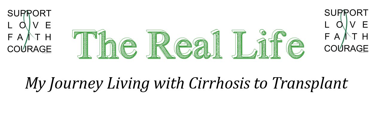 The Real Life - My Journey with Cirrhosis and to Liver Transplant