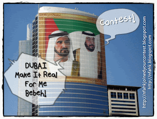 Contest: DUBAI MAKE IT REAL FOR ME BEBEH! :)