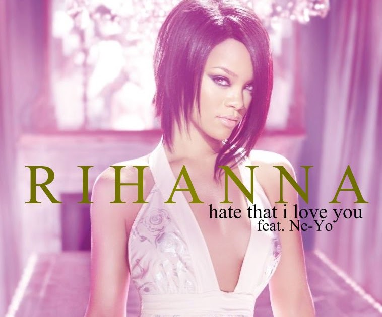 Frames as of Music! Rihanna (Ft. NeYo) / Hate That I Love You