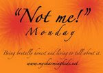 NOT ME! MONDAY