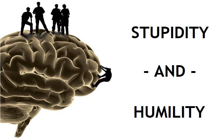 Stupidity - and - Humility