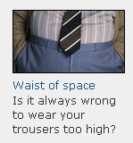 Is it always wrong to wear your trousers too high?