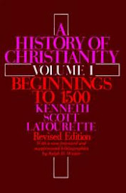 A History of Christianity by Kenneth Scott Latourette