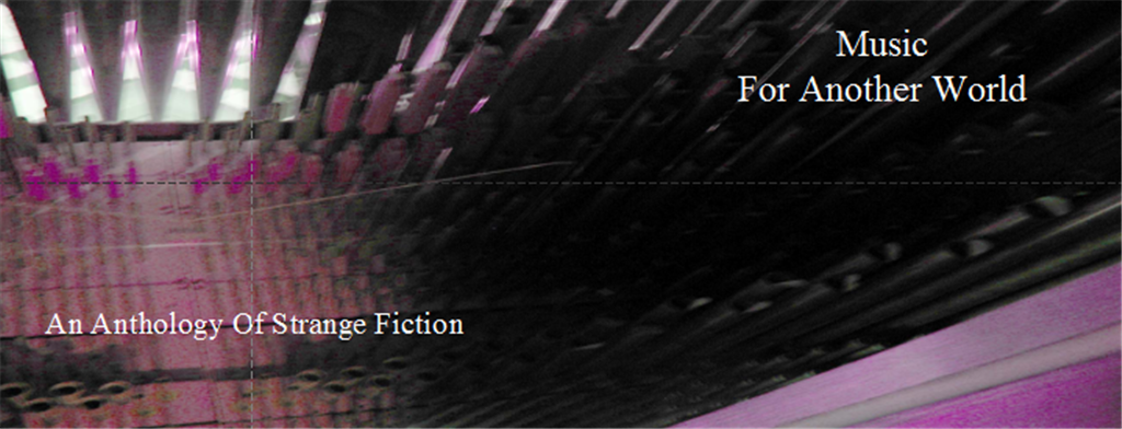 Music For Another World Strange Fiction Anthology Call for Submissions