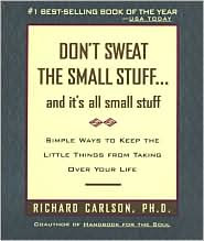 Don't Sweat the Small Stuff...and It's All Small Stuff by Richard Carlson