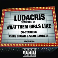 What Them Girls Like lyrics performed by Ludacris feat Chris Brown and Sean Garrett from Wikipedia