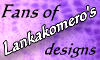 Fans of Lankakomeros designs