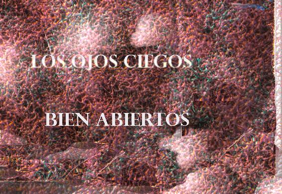 los ojos ciegos bien abiertos ...
