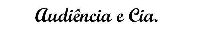 AUDIÊNCIA E CIA