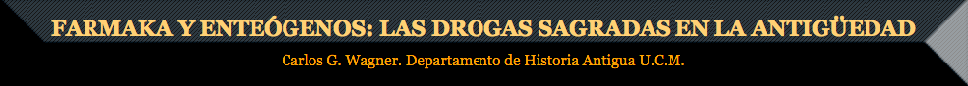 FARMAKA Y ENTEÓGENOS:  LAS DROGAS SAGRADAS EN LA ANTIGÜEDAD