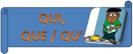 Le blog de français de Montse.: LES PRONOMS RELATIFS: QUI ET QUE / QU'