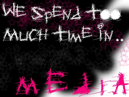 We Spend Too Much Time In.. Media