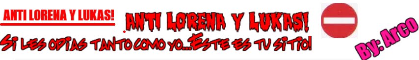 ANTI LORENA/LUKAS!