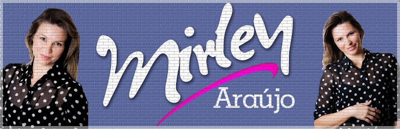 Mirley Araújo - Informação com Charme e Criatividade!