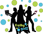 find me on frothygirlz!