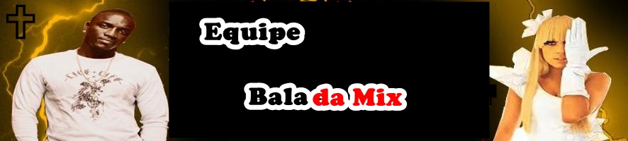 ...::: Equipe Balada Mix :::...