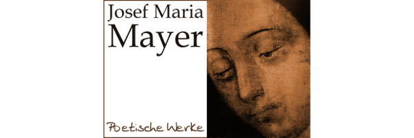 Josef Maria Mayer - Dichtungen