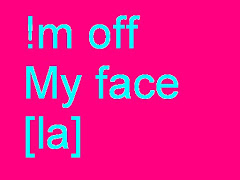 !m Off My Face. [la]